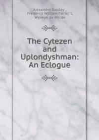 The Cytezen and Uplondyshman: An Eclogue