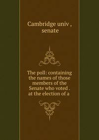 The poll: containing the names of those members of the Senate who voted . at the election of a .