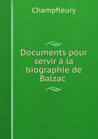 Documents pour servir a la biographie de Balzac .