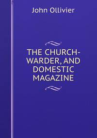 THE CHURCH- WARDER, AND DOMESTIC MAGAZINE