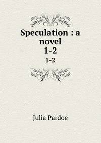 Speculation : a novel. 1-2
