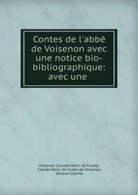 Contes de l'abb? de Voisenon avec une notice bio-bibliographique: avec une .