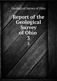 Report of the Geological Survey of Ohio .. 3