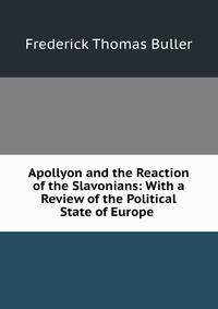 Apollyon and the Reaction of the Slavonians: With a Review of the Political State of Europe .