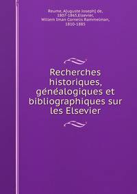 Recherches historiques, ge?ne?alogiques et bibliographiques sur les Elsevier