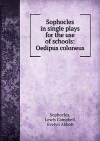 Sophocles in single plays for the use of schools: Oedipus coloneus