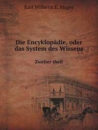 Die Encyklopdie, oder das System des Wissens. 2. Theil