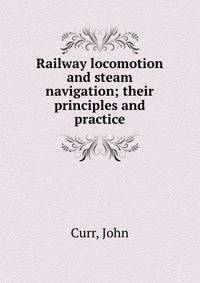 Railway locomotion and steam navigation; their principles and practice