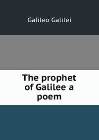 The prophet of Galilee a poem.