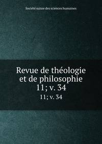 Revue de thologie et de philosophie. 11; v. 34