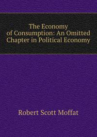 The Economy of Consumption: An Omitted Chapter in Political Economy