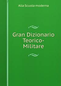 Gran Dizionario Teorico-Militare