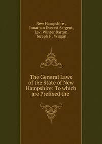 The General Laws of the State of New Hampshire: To which are Prefixed the .