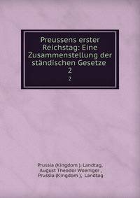 Preussens erster Reichstag: Eine Zusammenstellung der stndischen Gesetze .. 2