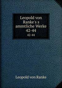 Leopold von Ranke`s s ammtliche Werke. 42-44