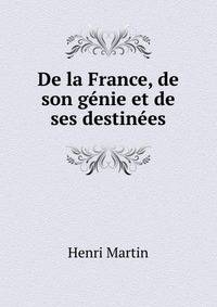 De la France, de son genie et de ses destinees