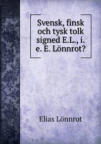 Svensk, finsk och tysk tolk signed E.L., i.e. E. Lonnrot?.