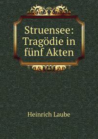 Struensee: Tragodie in funf Akten