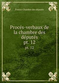 Procs-verbaux de la chambre des dputs. pt. 12