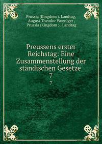 Preussens erster Reichstag: Eine Zusammenstellung der stndischen Gesetze .. 7