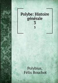 Polybe: Histoire gnrale. 3
