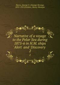 Narrative of a voyage to the Polar Sea during 1875-6 in H.M. ships 'Alert ?and 'Discovery ?