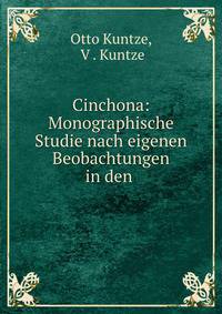 Cinchona: Monographische Studie nach eigenen Beobachtungen in den .
