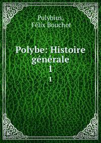 Polybe: Histoire gnrale. 1