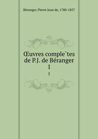 ?uvres comple?tes de P.J. de Be?ranger