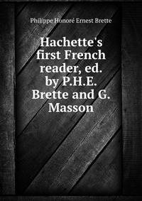 Hachette's first French reader, ed. by P.H.E. Brette and G. Masson