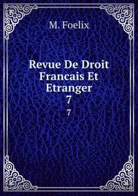 Revue De Droit Francais Et Etranger. 7