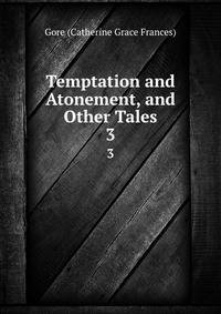 Temptation and Atonement, and Other Tales. 3