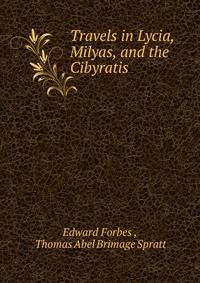 Travels in Lycia, Milyas, and the Cibyratis .