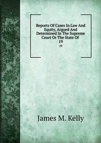 Reports Of Cases In Law And Equity, Argued And Determined In The Supreme Court Or The State Of .. 19