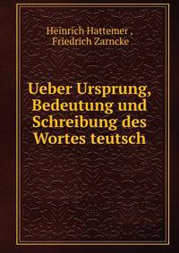Ueber Ursprung, Bedeutung und Schreibung des Wortes teutsch