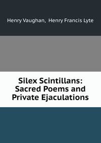 Silex Scintillans: Sacred Poems and Private Ejaculations
