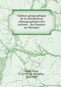 Tableau ge?ographique de la distribution ethnographique des nations &amp; des langues au Mexique