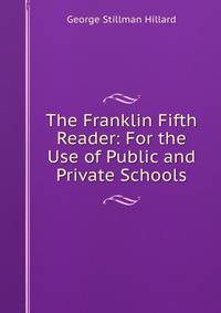 The Franklin Fifth Reader: For the Use of Public and Private Schools