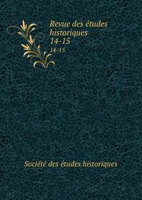 Revue des tudes historiques. 14-15