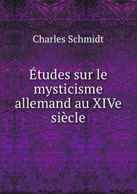 Etudes sur le mysticisme allemand au XIVe siecle
