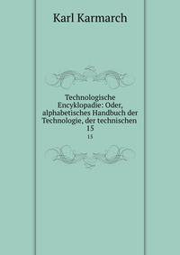 Technologische Encyklopadie: Oder, alphabetisches Handbuch der Technologie, der technischen .. 15