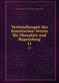 Verhandlungen des historischen Verein fr Oberpfalz und Regensburg. 11