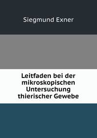 Leitfaden bei der mikroskopischen Untersuchung thierischer Gewebe
