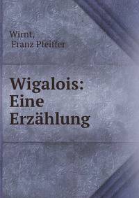 Wigalois: Eine Erzahlung