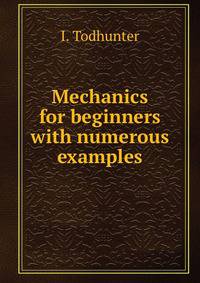 Mechanics for beginners with numerous examples