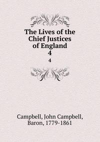 The Lives of the Chief Justices of England. 4