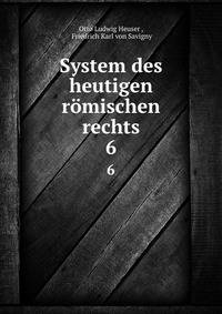 System des heutigen rmischen rechts. 6