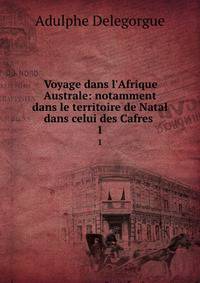 Voyage dans l'Afrique Australe: notamment dans le territoire de Natal dans celui des Cafres .