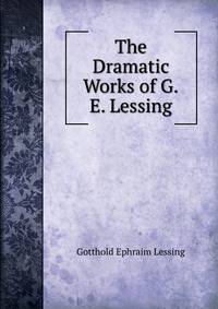 The Dramatic Works of G.E. Lessing