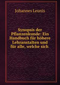 Synopsis der Pflanzenkunde: Ein Handbuch fur hohere Lehranstalten und fur alle, welche sich .